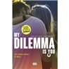 MY DILEMMA IS YOU 